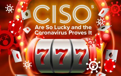 CISOs Are So Lucky and the Coronavirus Proves It