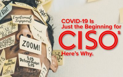 COVID-19 Is Just the Beginning for CISOs. Here’s Why.