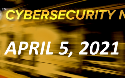 Cybersecurity News: April 5, 2021